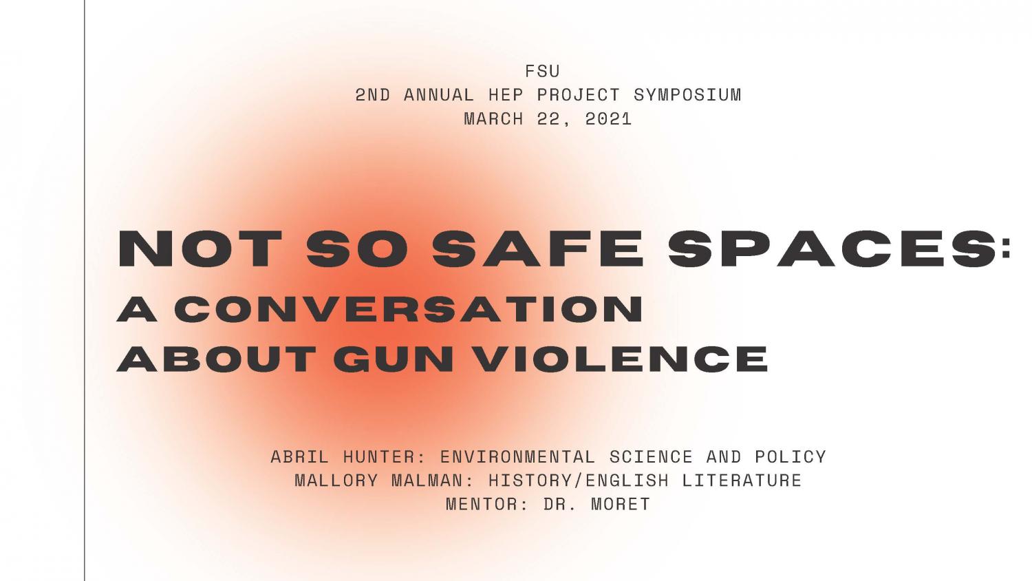 Abril Hunter and Mallory Malman's PowerPoint presentation on "Not So Safe Spaces: A Conversation About Gun Violence" as part of the Intersectional Identities panel of the Spring 2021 HEP Symposium. Image link to full PowerPoint slide presentation. No audio.