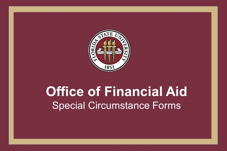 Office of Financial Aid Created Logo. Garnet background, gold border, FSU seal and the words Office of Financial Aid, Special Circumstance Forms typed below. Link to Office of Financial Aid's Forms page, which including special circumstance forms. 