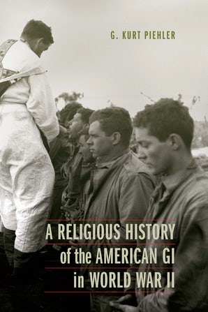 Jacket Cover of Dr. G. Kurt Piehler's recently published book titled, "A Religious History of the American GI in World War II." Picture is in black and white. Clergyman is on left hand side of jacket cover photograph, dressed in a white robe. He is administering the eucharist to soldiers dressed in fatigues. The author's name is in the top right corner. The book title is in the lower section of the cover, centered.